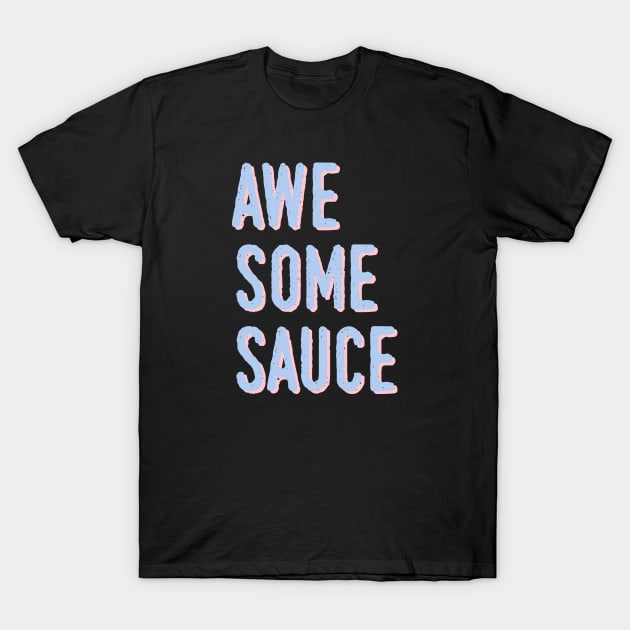 awe some sauce T-Shirt by lowercasev